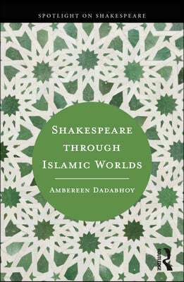 Shakespeare through Islamic Worlds