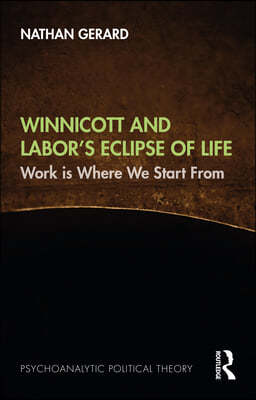 Winnicott and Labors Eclipse of Life