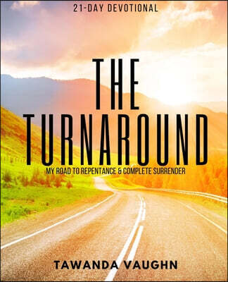 The Turnaround: My Road of Repentance and Complete Surrender