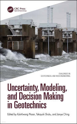 Uncertainty, Modeling, and Decision Making in Geotechnics