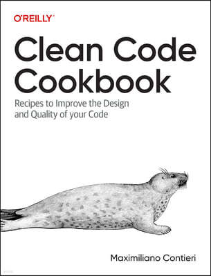 Clean Code Cookbook: Recipes to Improve the Design and Quality of Your Code