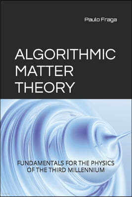 Algorithmic Matter Theory: Fundamentals for the Physics of the Third Millennium