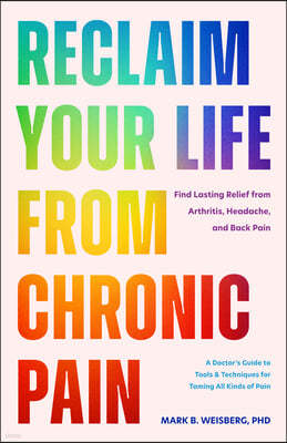 Restore Your Life from Chronic Pain: Find Lasting Relief from Arthritis, Headache, and Back Pain