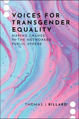 Voices for Transgender Equality: Making Change in the Networked Public Sphere