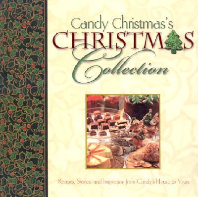 Candy Christmas`s Christmas Collection: Recipes, Stories, and Inspiration from Candy`s Home to Yours