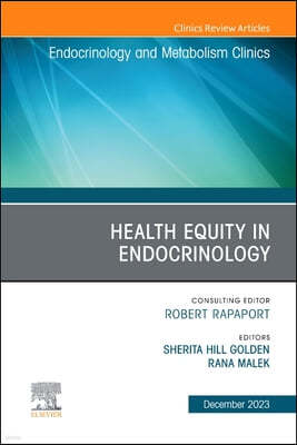 Health Equity in Endocrinology, an Issue of Endocrinology and Metabolism Clinics of North America: Volume 52-4