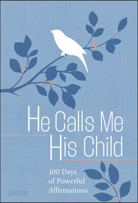 He Calls Me His Child: 100 Days of Meditations on the Promises of God