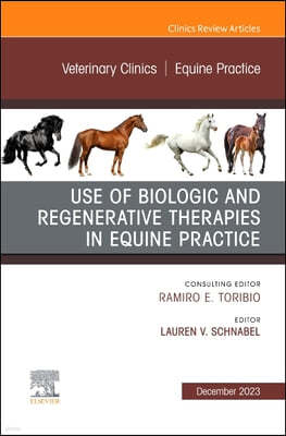 Use of Biologic and Regenerative Therapies in Equine Practice, an Issue of Veterinary Clinics of North America: Equine Practice: Volume 39-3