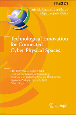 Technological Innovation for Connected Cyber Physical Spaces: 14th Ifip Wg 5.5/Socolnet Doctoral Conference on Computing, Electrical and Industrial Sy