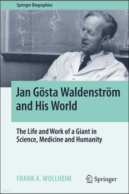 Jan Gosta Waldenstrom and His World: The Life and Work of a Giant in Science, Medicine and Humanity