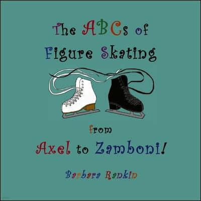 The Abc's of Figure Skating from Axel to Zamboni!