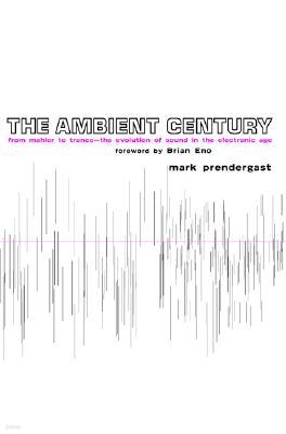 The Ambient Century: The Revolution of Sound from Mahler to Trance
