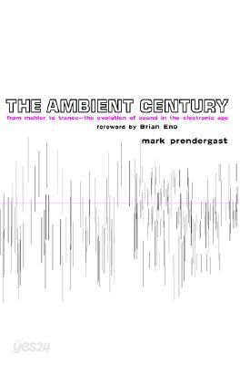 The Ambient Century: The Revolution of Sound from Mahler to Trance