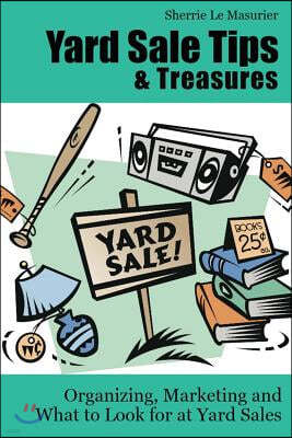 Yard Sale Tips and Treasures: Organizing, Marketing and What to Look for at Yard Sales: Tips on yard sale pricing and what to put on yard sale signs
