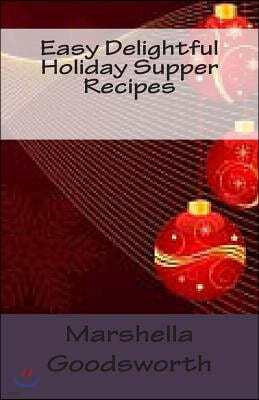 Easy Delightful Holiday Supper Recipes