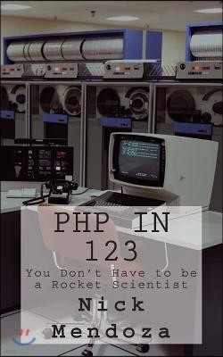 PHP in 123: You Don't Have to be a Rocket Scientist