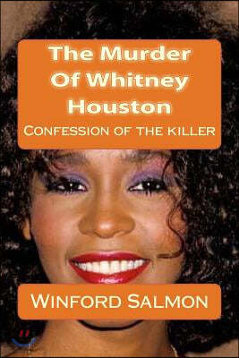 The Murder of Whitney Houston: Confession of the Killer