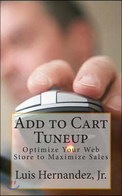 Add to Cart Tuneup: Optimize Your Web Store to Maximize Sales