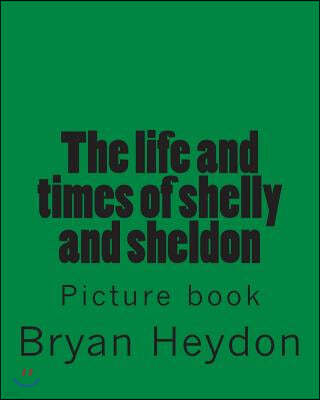 The life of Sheldon & Shelly: Picture book