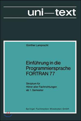 Einfuhrung in Die Programmiersprache FORTRAN 77: Skriptum Fur Horer Aller Fachrichtungen AB 1. Semester