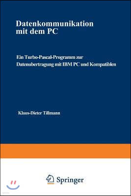 Datenkommunikation Mit Dem PC: Ein Turbo-Pascal-Programm Zur Daten?bertragung Mit IBM PC Und Kompatiblen