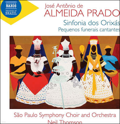 Neil Thomson 알메이다 프라도: ‘시인 카를로스 마리아 데 아라우조를 위한 작은 장송곡’ & ‘오리샤들의 교향곡’ (Jose Antonio de Almeida Prado: Sinfonia Dos Orixas; Pequenos Funerais Cantantes)