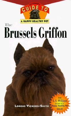 The Brussels Griffon: An Owner's Guide to a Happy Healthy Pet