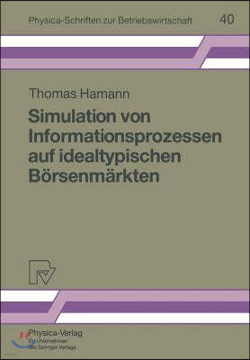 Simulation Von Informationsprozessen Auf Idealtypischen Borsenmarkten