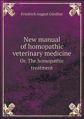 New manual of homopathic veterinary medicine Or, The homopathic treatment