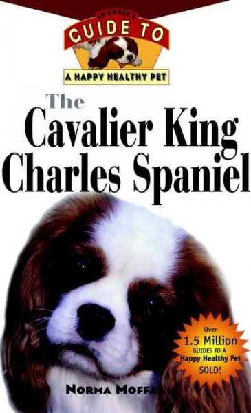 The Cavalier King Charles Spaniel: An Owner's Guide to a Happy Healthy Pet with Other