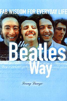 The Beatles Way: Fab Wisdom for Everyday Life