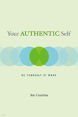 Your Authentic Self: Be Yourself at Work