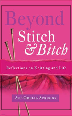 Beyond Stitch and Bitch: Reflections on Knitting and Life