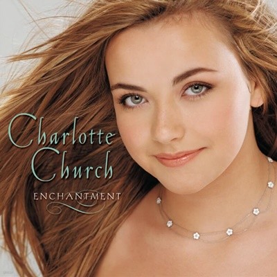 샬롯 처치 (Charlotte Church) -  Enchantment