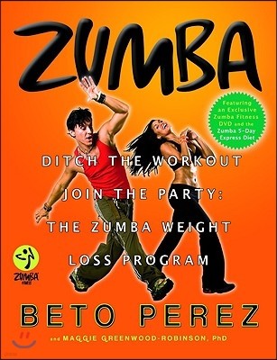 Zumba: Ditch the Workout, Join the Party! the Zumba Weight Loss Program [With DVD]