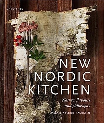 New Nordic Kitchen: Nature, Flavours and Philosophy