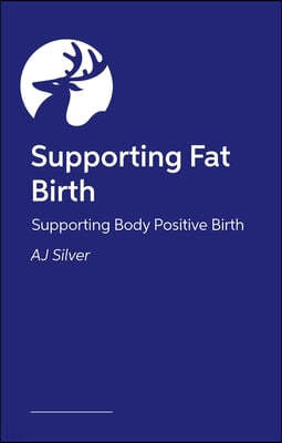 Supporting Fat Birth: A Book for Birth Professionals and Parents