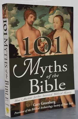 101 Myths of the Bible: How Ancient Scribes Invented Biblical History