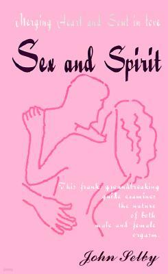 Sex and Spirit: Merging Heart and Soul in Love