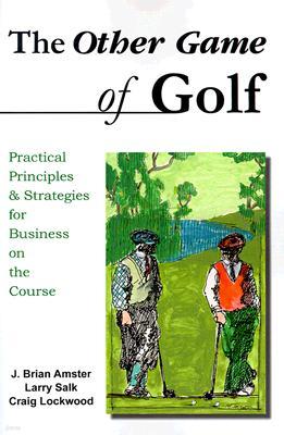 The Other Game of Golf: Practical Principles & Strategies for Business on the Course.