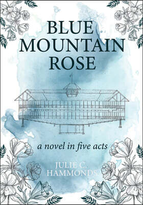 Soulstice Publishing Blue Mountain Rose: A Novel in Five Acts