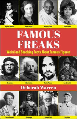 Famous Freaks: Weird and Shocking Facts about Famous Figures