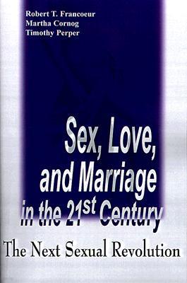 Sex, Love, and Marriage in the 21st Century: The Next Sexual Revolution