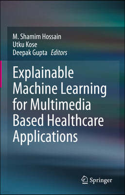 Explainable Machine Learning for Multimedia Based Healthcare Applications