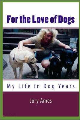 For the Love of Dogs: My Life in Dog Years