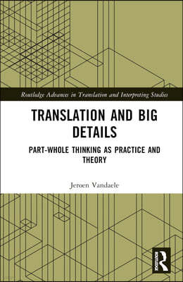 Translation and Big Details: Part-Whole Thinking as Practice and Theory
