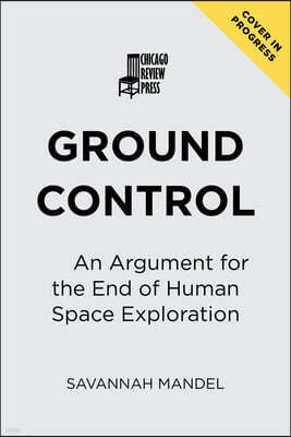 Ground Control: An Argument for the End of Human Space Exploration