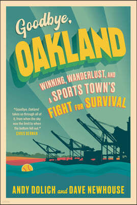 Goodbye, Oakland: Winning, Wanderlust, and a Sports Town's Fight for Survival