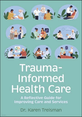 Trauma-Informed Health Care: A Reflective Guide for Improving Care and Services