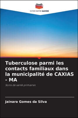 Tuberculose parmi les contacts familiaux dans la municipalite de CAXIAS - MA